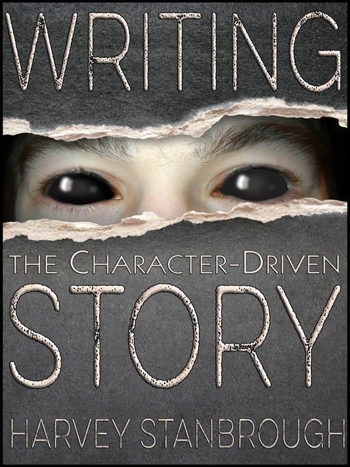 Title details for Writing the Character-Driven Story by Harvey Stanbrough - Available